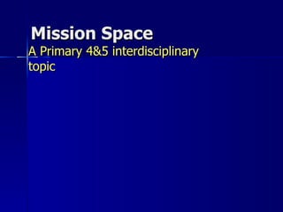 Mission Space A Primary 4&5 interdisciplinary topic 