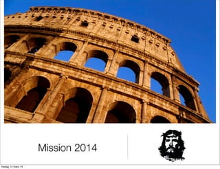 Mission 2014
fredag 14 mars 14
 