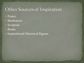  Prayer
 Meditation
 Scripture
 Books
 Inspirational Historical Figures
 