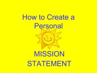 How to Create a
  Personal


  MISSION
 STATEMENT
 