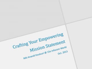 Crafting Your Empowering Mission Statement @Infocom World 2013 