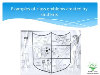 Examples of class emblems created by
students

Monika Gruss
Teaching Authentically

 