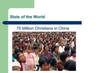 State of the World
75 Million Christians in China
 