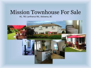 Mission Townhouse For Sale #1, 781 Lanfranco Rd., Kelowna, BC 