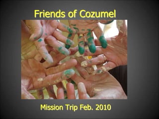 Friends of Cozumel Mission Trip Feb. 2010 