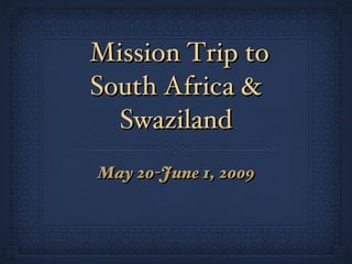 Mission Trip to South Africa & Swaziland ,[object Object]