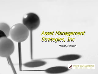 Asset Management Strategies, Inc. Vision/Mission 