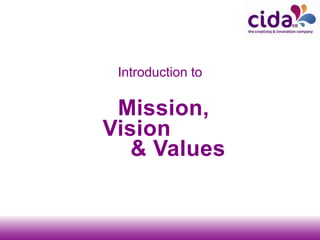 Introduction to
Mission,
Vision
& Values
 