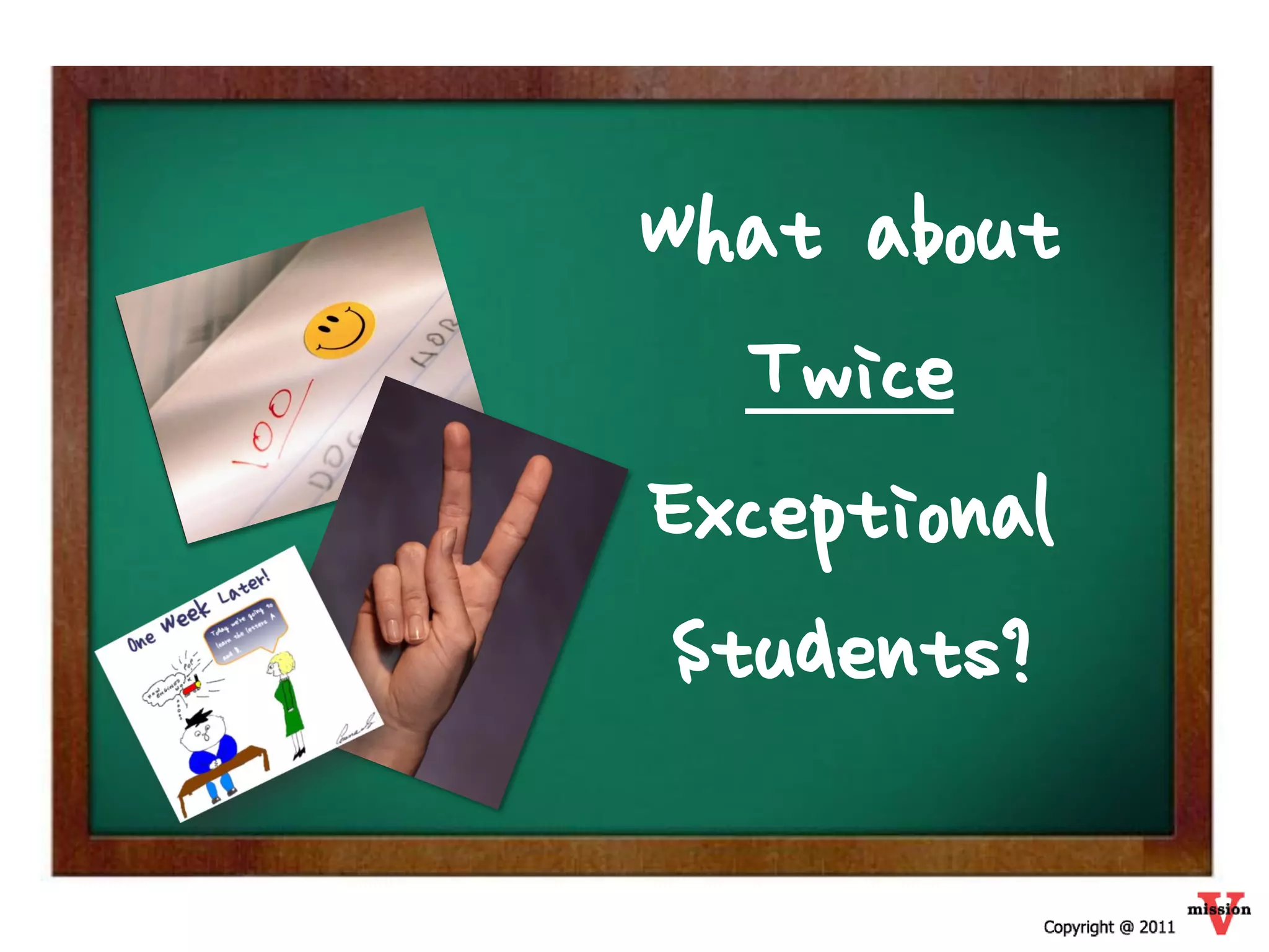 What about
   Twice
Exceptional
 Students?
 