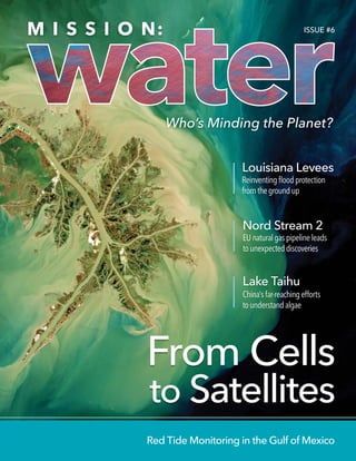 From Cells
to Satellites
Louisiana Levees
Nord Stream 2
Lake Taihu
Reinventingfloodprotection
fromthegroundup
EUnaturalgaspipelineleads
tounexpecteddiscoveries
China'sfar-reachingefforts
tounderstandalgae
Red Tide Monitoring in the Gulf of Mexico
ISSUE #6
 