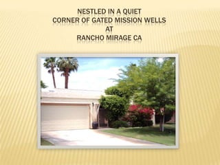 Nestled in a quiet corner of gated Mission WellsAtRancho Mirage CA 