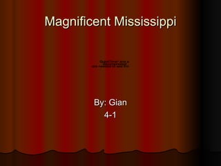 Magnificent Mississippi ,[object Object],[object Object]