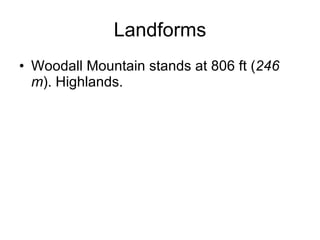 Landforms Woodall Mountain stands at 806 ft ( 246 m ). Highlands.