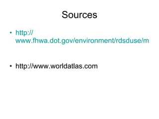 Sources http:// www.fhwa.dot.gov/environment/rdsduse/ms.htm http://www.worldatlas.com