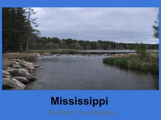 Mississippi
By Start Your Engines
 