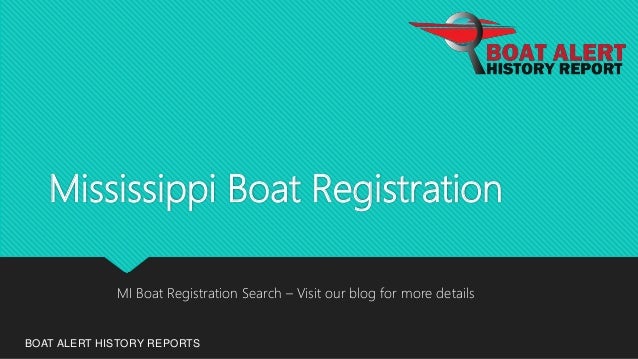 Mississippi Boat Registration
BOAT ALERT HISTORY REPORTS
MI Boat Registration Search – Visit our blog for more details
 