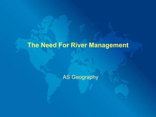 The Need For River Management AS Geography 