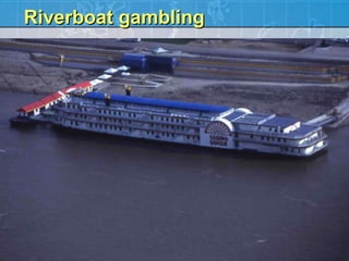 Riverboat gambling 