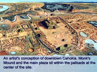 An artist's conception of downtown Cahokia. Monk's Mound and the main plaza sit within the palisade at the center of the site.  