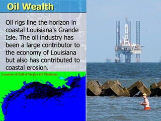 Oil rigs line the horizon in coastal Louisiana's Grande Isle. The oil industry has been a large contributor to the economy of Louisiana but also has contributed to coastal erosion.   Oil Wealth 