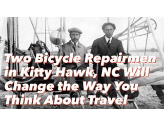 Two Bicycle Repairmen
in Kitty Hawk, NC Will
Change the Way You
Think About Travel
Two Bicycle Repairmen
in Kitty Hawk, NC Will
Change the Way You
Think About Travel
 