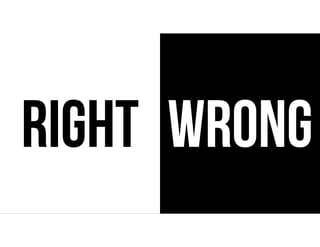 RIGHT WRONG
 