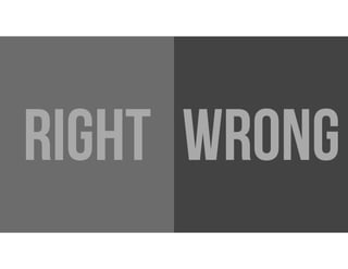 RIGHT WRONG
 