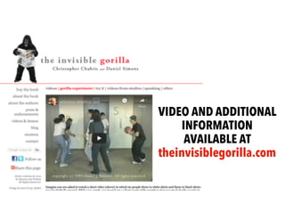 VIDEO AND ADDITIONAL
INFORMATION
AVAILABLE AT
theinvisiblegorilla.com
 