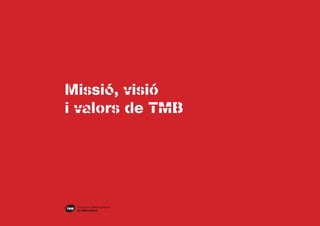 Missió, visió
i valors de TMB
 