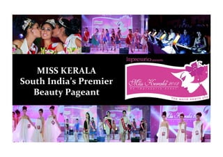 MISS KERALA 
South India’s Premier  
Beauty Pageant
 