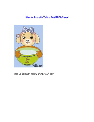 Miss la sen with yellow zambhala bowl