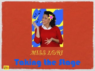 MISS LORI
        Taking the Stage
www.MissLorisCAMPUS.com   @MissLori   www.MissLori.TV
 