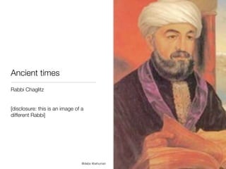 Ancient times
Rabbi Chaglitz


[disclosure: this is an image of a
different Rabbi]




                                 @d...