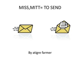 MISS,MITT= TO SEND




    By atigre farmer
 