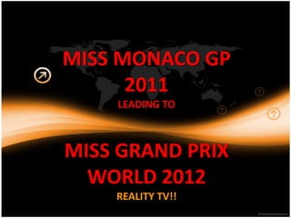 MISS MONACO GP2011LEADING TOMISS GRAND PRIX WORLD 2012REALITY TV!!  