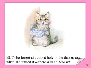 BUT she forgot about that hole in the duster; and when she untied it -- there was no Mouse! 