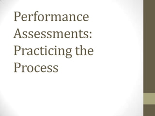 Performance
Assessments:
Practicing the
Process

 