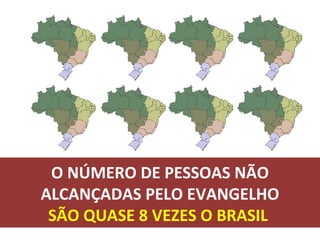 O NÚMERO DE PESSOAS NÃO ALCANÇADAS PELO EVANGELHO SÃO QUASE 8 VEZES O BRASIL  