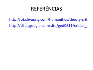 REFERÊNCIAS http://pt.shvoong.com/humanities/theory-criticism/1631578-tend%C3%AAncia-cr%C3%ADtico-social-dos-conte%C3%BAdos/#ixzz1LRLoA56h http://sites.google.com/site/ged0611/critico_social_dos_conte%C3%BAdos 