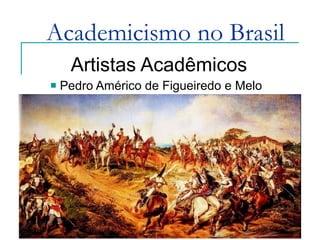 Academicismo no Brasil Artistas Acadêmicos Pedro Américo de Figueiredo e Melo 
