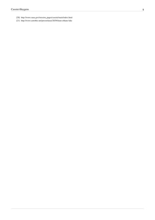 Cassini-Huygens                                                                8

    [20] http:/ / www. nasa. gov/ mission_pages/ cassini/ main/ index. html
    [21] http:/ / www. astrobio. net/ pressrelease/ 2829/ titans-ethane-lake
 