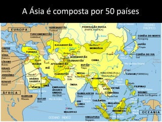 A Ásia é composta por 50 países
 