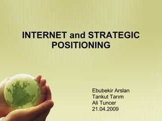 INTERNET and STRATEGIC POSITIONING ,[object Object],[object Object],[object Object],[object Object]