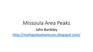 Missoula Area Peaks
John Bardsley
http://mathgeekadventures.blogspot.com/
 