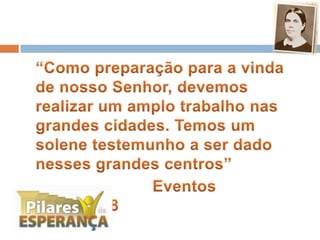 	“Como preparação para a vinda de nosso Senhor, devemos realizar um amplo trabalho nas grandes cidades. Temos um solene testemunho a ser dado nesses grandes centros”					Eventos Finais, 118