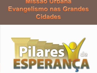 Missão UrbanaEvangelismo nas Grandes Cidades 