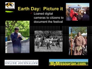 Earth Day: Picture it
 Loaned digital
cameras to citizens to
document the festival
 