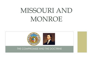 THE COMPROMISE AND THE DOCTRINE MISSOURI AND MONROE 