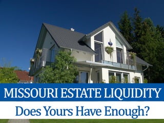 Missouri Estate Liquidity: Does Yours Have Enough?