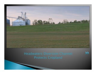 Headwaters Diversion Channel
Protects Cropland
 